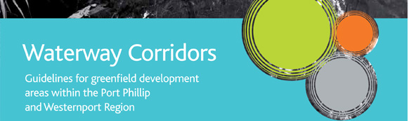 Waterway Corridors, Guidelines for Greenfield development areas within the Port Phillip and Western Port Region, Melbourne Water